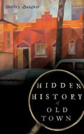 Hidden History of Old Town - Hardcover