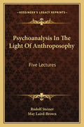 Psychoanalysis in the Light of Anthroposophy: Five Lectures - Paperback