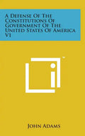 A Defense of the Constitutions of Government of the United States of America V1 - Hardcover