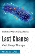 Last Chance Viral Phage Therapy: The Natural Alternative to Antibiotics - Paperback