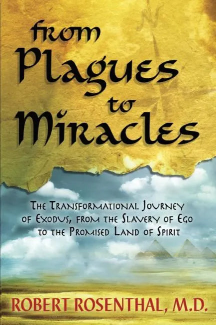 From Plagues to Miracles: The Transformational Journey of Exodus, From the Slavery of Ego to the Promised Land of Spirit - Paperback