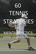 60 Tennis Strategies and Mental Tactics: Mental Toughness Training - Paperback