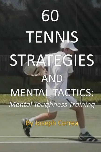 60 Tennis Strategies and Mental Tactics: Mental Toughness Training - Paperback