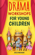 Drama Workshops for Young Children: 10 Drama Workshops for Young Children Based on Children's Stories - Paperback