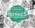 Character Design Collection: Heroines: An Inspirational Guide to Designing Heroines for Animation, Illustration & Video Games - Paperback