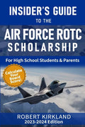 The Insider's Guide to the Air Force ROTC Scholarship for High School Students and Their Parents - Paperback