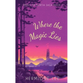 Where the Magic Lies: Perils of Portia Saga #1 - Paperback