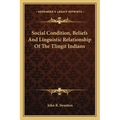 Social Condition, Beliefs And Linguistic Relationship Of The Tlingit Indians - Paperback