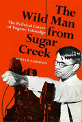 The Wild Man from Sugar Creek: The Political Career of Eugene Talmadge - Paperback