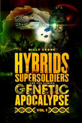 Hybrids, Super Soldiers & the Coming Genetic Apocalypse Vol.1 - Paperback