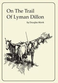 On The Trail Of Lyman Dillon - Hardcover