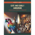 Cute and Cuddly Amigurumi: Crochet Animal Friends for All Ages Book - Paperback