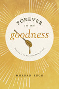 Forever in My Goodness: Trusting in the Abundant Favor of God - Paperback