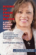 Rising Up From the Blood: A Legacy Reclaimed- A Bridge Forward: The Autobiography of Sarah Washington O'Neal Rush, The Great-Granddaughter of Bo - Paperback