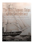 The Most Famous Ships of the Confederacy: The History of the Merrimac, CSS Alabama, and CSS Hunley - Paperback