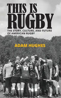 This Is Rugby: The Story, Culture, and Future of American Rugby - Paperback