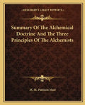 Summary of the Alchemical Doctrine and the Three Principles of the Alchemists - Paperback