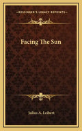 Facing the Sun - Hardcover