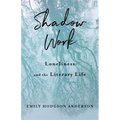 Shadow Work: Loneliness and the Literary Life - Paperback