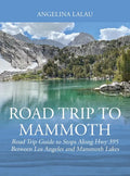 Road Trip to Mammoth: Road Trip Guide to Stops Along Hwy 395 Between Los Angeles and Mammoth Lakes - Hardcover