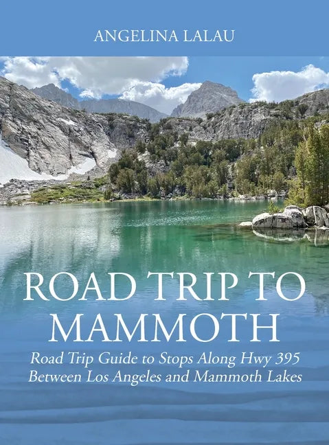 Road Trip to Mammoth: Road Trip Guide to Stops Along Hwy 395 Between Los Angeles and Mammoth Lakes - Hardcover