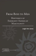 From Boys to Men: Rhetorics of Emergent American Masculinity - Paperback