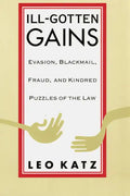Ill-Gotten Gains: Evasion, Blackmail, Fraud, and Kindred Puzzles of the Law - Paperback