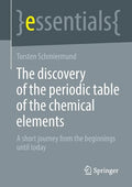 The Discovery of the Periodic Table of the Chemical Elements: A Short Journey from the Beginnings Until Today - Paperback