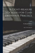 36 Eight-measure Vocalises for Class or Private Practice: Op. 92, for Soprano; op.92 - Paperback