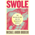 Swole: The Making of Men and the Meaning of Muscle - Paperback