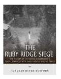 The Ruby Ridge Siege: The History of the Federal Government's Deadly Standoff with Randy Weaver and His Family - Paperback