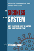 The Sickness is the System: When Capitalism Fails to Save Us from Pandemics or Itself - Paperback
