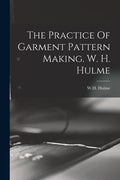 The Practice Of Garment Pattern Making. W. H. Hulme - Paperback