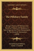The Pillsbury Family: Being A History Of William And Dorothy Pillsbury Of Newbury In New England, And Their Descendants To The Eleventh Generation (18 - Paperback