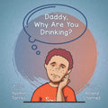 Daddy, Why Are You Drinking? - Paperback