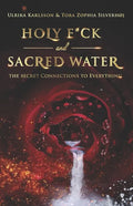 Holy F*ck and Sacred Water: The Secret Connections to Everything - Paperback