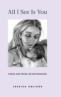 All I See Is You: Poetry & Prose for a Mother's Heart - Hardcover
