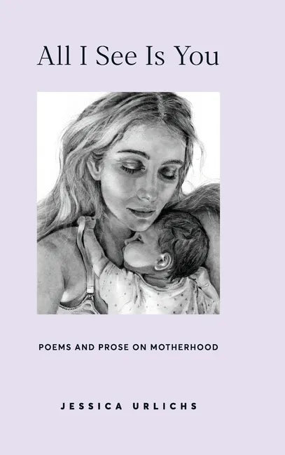 All I See Is You: Poetry & Prose for a Mother's Heart - Hardcover