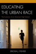 Educating the Urban Race: The Evolution of an American High School - Paperback