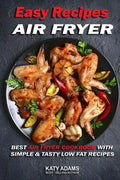 Easy Air Fryer Recipes: Best Air Fryer Cookbook with Simple & Tasty Low Fat Reci - Paperback