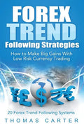 Forex Trend Following Strategies: How To Make Big Gains With Low Risk Currency Trading - Paperback
