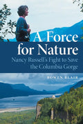 A Force for Nature: Nancy Russell's Fight to Save the Columbia Gorge - Paperback