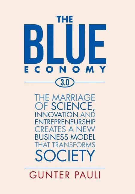 The Blue Economy 3.0: The marriage of science, innovation and entrepreneurship creates a new business model that transforms society - Hardcover