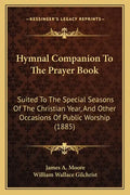Hymnal Companion to the Prayer Book: Suited to the Special Seasons of the Christian Year, and Other Occasions of Public Worship (1885) - Paperback