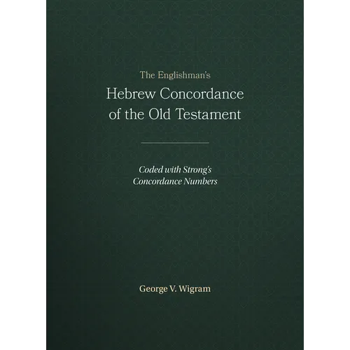 The Englishman's Hebrew Concordance of the Old Testament: Coded with Strong's Concordance Numbers - Hardcover