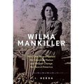 Wilma Mankiller: How One Woman United the Cherokee Nation and Helped Change the Face of America - Hardcover