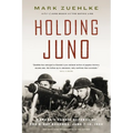 Holding Juno: Canada's Heroic Defence of the D-Day Beaches, June 7-12, 1944 - Paperback