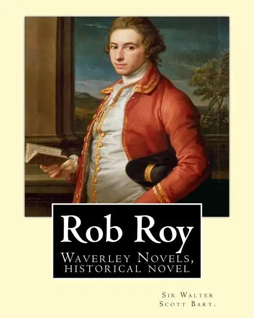 Rob Roy, The Waverley novels By: Sir Walter Scott Bart. (Historical novels): Rob Roy (1817) is a historical novel by Walter Scott. - Paperback