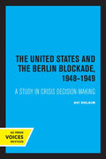 The United States and the Berlin Blockade 1948-1949: A Study in Crisis Decision-Making Volume 2 - Paperback