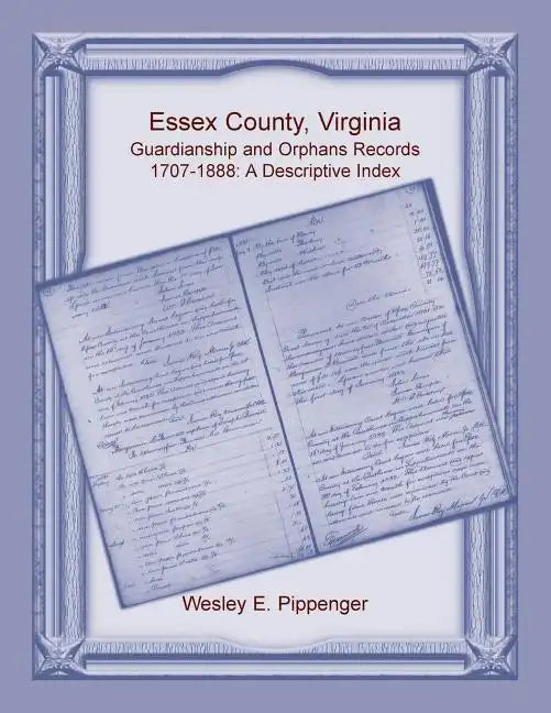 Essex County, Virginia Guardianship and Orphans Records, 1707-1888, A Descriptive Index - Paperback